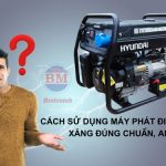 Cách Sử Dụng Máy Phát điện Chạy Bằng Xăng đúng Chuẩn Và Tiết Kiệm