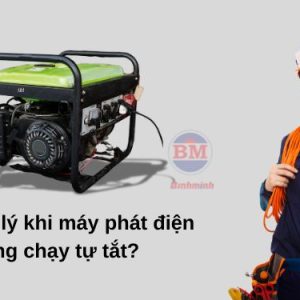 Các Bước Xử Lý Khi Máy Phát điện đang Chạy Tự Tắt