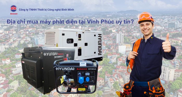 Địa chỉ mua máy phát điện chính hãng tại Vĩnh Phúc