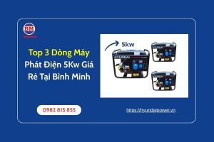 Top 3 Dòng Máy Phát Điện 5kw Giá Rẻ Tại Bình Minh