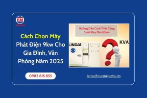 Cách Chọn Máy Phát Điện 9kw Cho Gia Đình, Văn Phòng Năm 2025