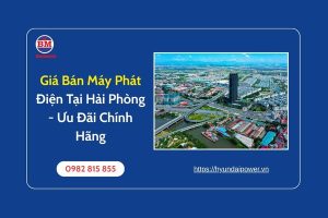 Giá Bán Máy Phát Điện Tại Hải Phòng Ưu Đãi Chính Hãng