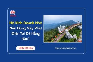 Hộ Kinh Doanh Nhỏ Nên Dùng Máy Phát Điện Tại Đà Nẵng Nào