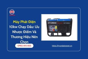 Máy Phát Điện 10kw Chạy Dầu Ưu Nhược Điểm Và Thương Hiệu Nên Chọn