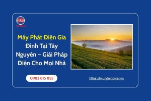 Máy Phát Điện Gia Đình Tại Tây Nguyên – Giải Pháp Điện Cho Mọi Nhà