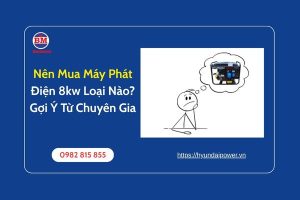 Nên Mua Máy Phát Điện 8kw Loại Nào Gợi Ý Từ Chuyên Gia