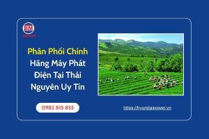 Phân Phối Chính Hãng Máy Phát Điện Tại Thái Nguyên Uy Tín