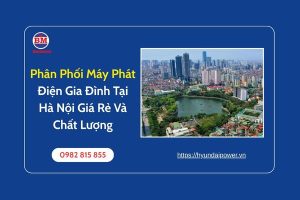 Phân Phối Máy Phát Điện Gia Đình Tại Hà Nội Giá Rẻ Và Chất Lượng