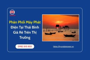 Phân Phối Máy Phát Điện Tại Thái Bình Giá Rẻ Trên Thị Trường