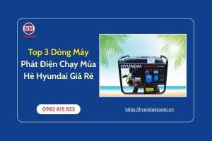 Top 3 Dòng Máy Phát Điện Chạy Mùa Hè Hyundai Giá Rẻ