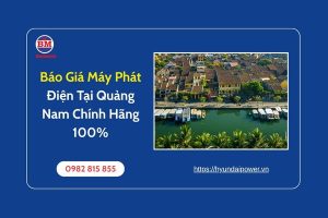 Báo Giá Máy Phát Điện Tại Quảng Nam Chính Hãng 100%