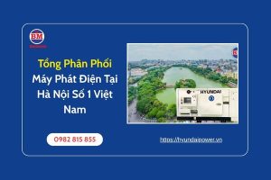 Tổng Phân Phối Máy Phát Điện Tại Hà Nội Số 1 Việt Nam