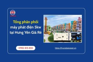 Tổng Phân Phối Máy Phát điện 5kw Tại Hưng Yên Giá Rẻ