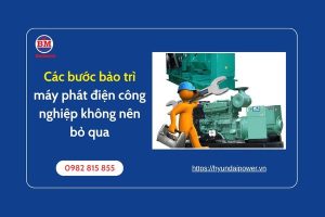 Các Bước Bảo Trì Máy Phát điện Công Nghiệp Không Nên Bỏ Qua (1)