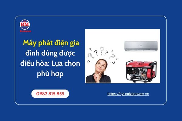 Máy Phát điện Gia đình Dùng được điều Hòa Lựa Chọn Phù Hợp